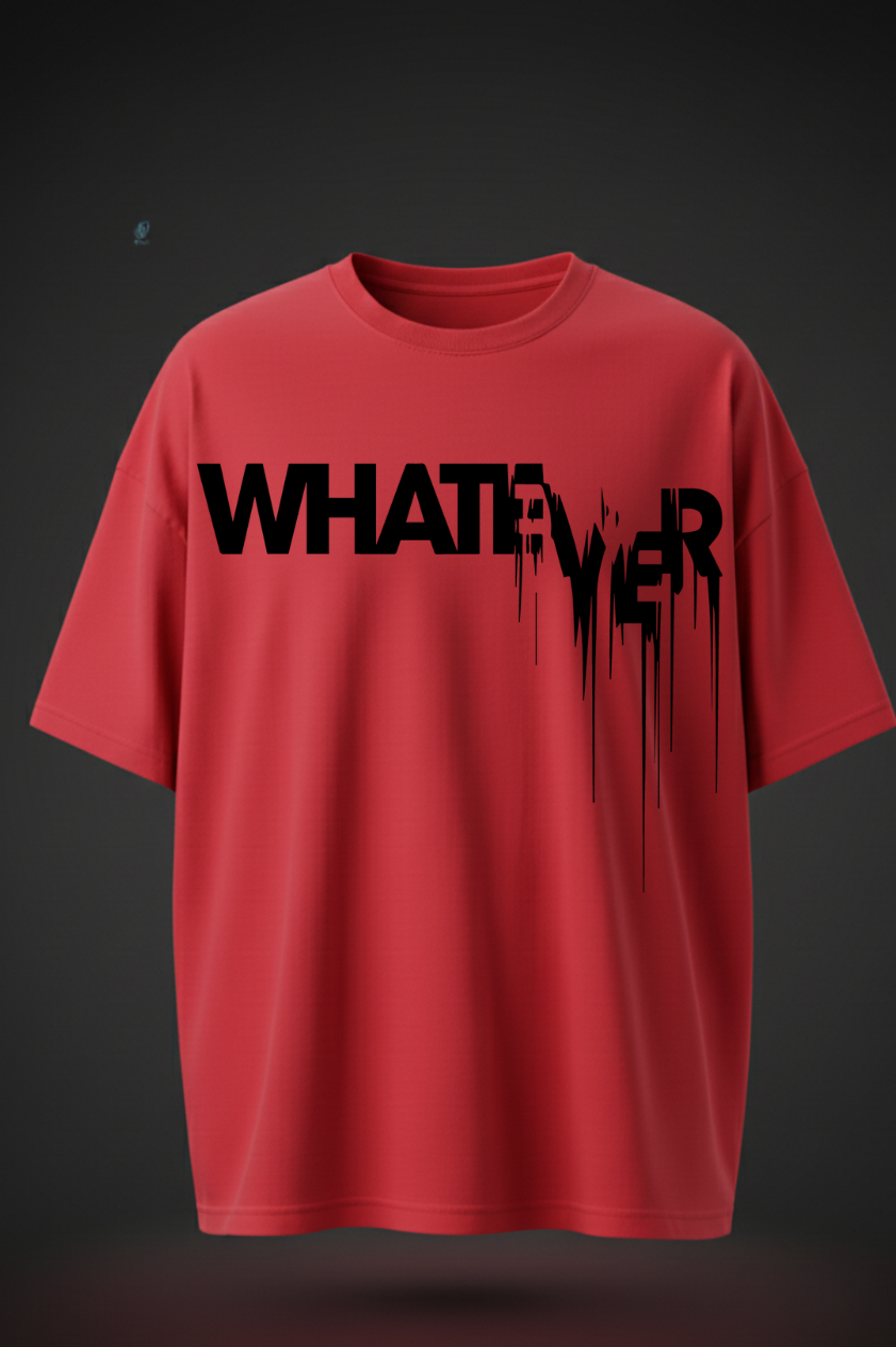 “Whatever” Oversized Graphic T-Shirt – Streetwear Drip Design